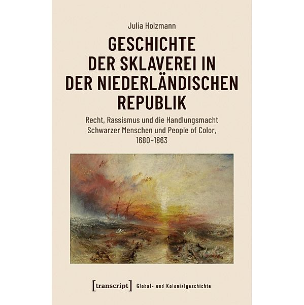 Geschichte der Sklaverei in der niederländischen Republik / Global- und Kolonialgeschichte Bd.6, Julia Holzmann