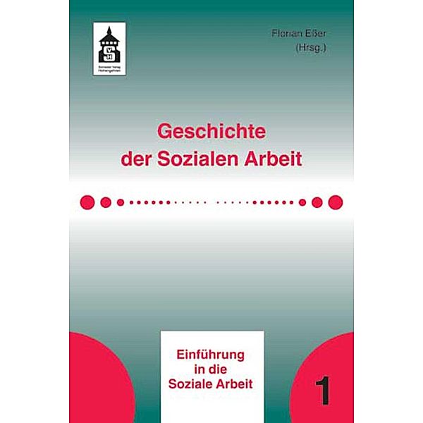 Geschichte der Sozialen Arbeit / Einführung in die Soziale Arbeit Bd.1