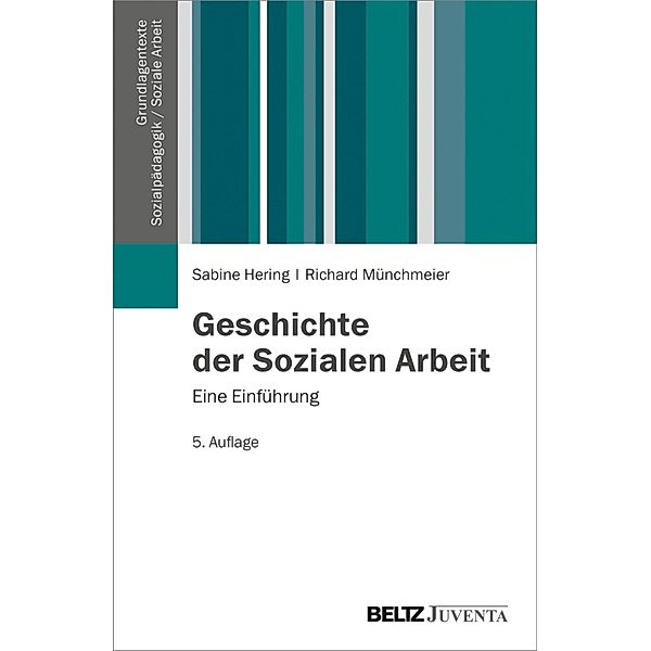 Geschichte der Sozialen Arbeit / Grundlagentexte Sozialpädagogik /Sozialarbeit, Richard Münchmeier, Sabine Hering