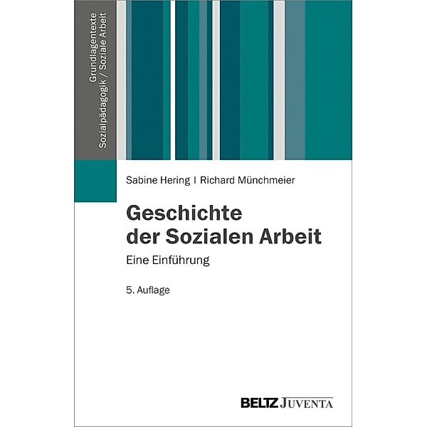 Geschichte der Sozialen Arbeit / Grundlagentexte Sozialpädagogik /Sozialarbeit, Sabine Hering, Richard Münchmeier
