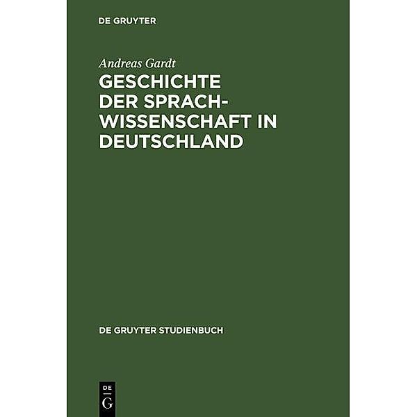 Geschichte der Sprachwissenschaft in Deutschland / De Gruyter Studienbuch, Andreas Gardt