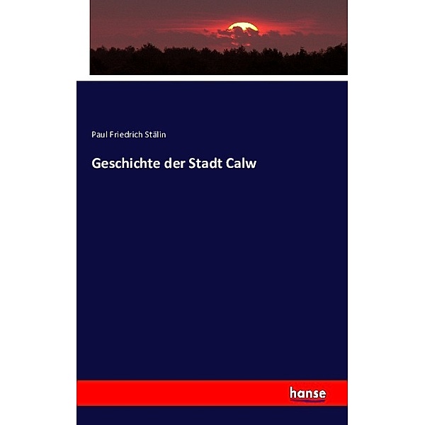 Geschichte der Stadt Calw, Paul Friedrich Stälin