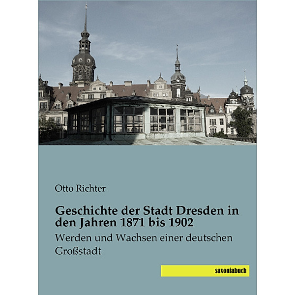 Geschichte der Stadt Dresden in den Jahren 1871 bis 1902, Otto Richter