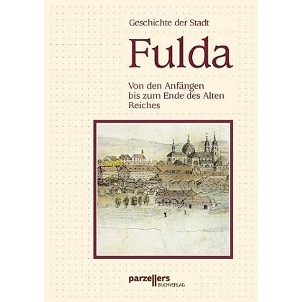 Geschichte der Stadt Fulda: Bd.1 Geschichte der Stadt Fulda - Band I, 2 Teile
