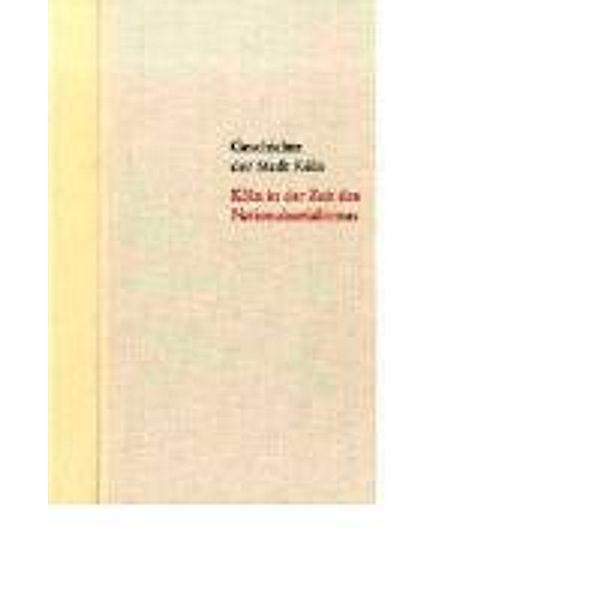 Geschichte der Stadt Köln: Bd.12 Köln in der Zeit des Nationalsozialismus 1933-1945, Horst Matzerath