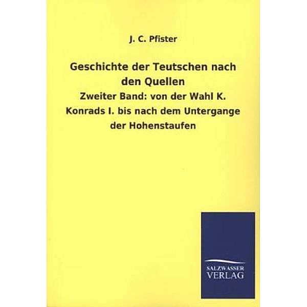 Geschichte der Teutschen nach den Quellen.Bd.2, J. C. Pfister