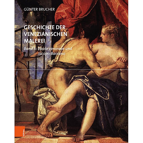 Geschichte der venezianischen Malerei / Band 006 / Paolo Veronese und Jacopo Bassano, Günter Brucher