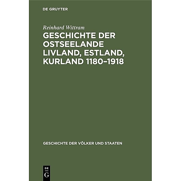Geschichte der Völker und Staaten / Geschichte der Ostseelande Livland, Estland, Kurland 1180-1918, Reinhard Wittram