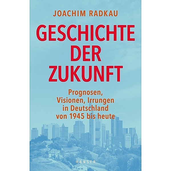 Geschichte der Zukunft, Joachim Radkau