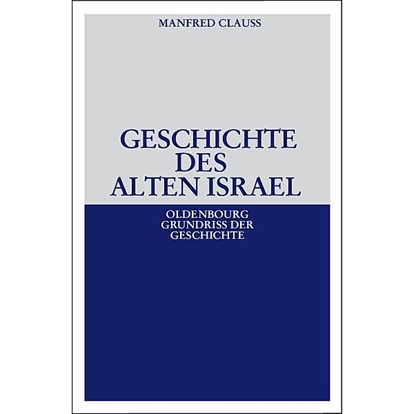 Geschichte des alten Israel / Oldenbourg Grundriss der Geschichte Bd.37, Manfred Clauss