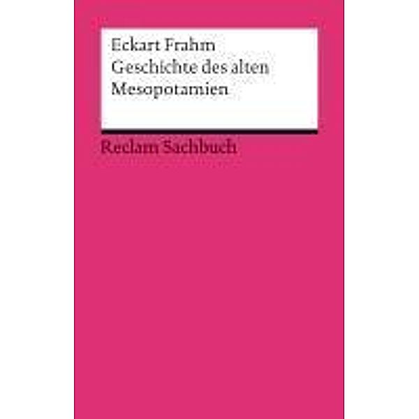 Geschichte des alten Mesopotamien / Reclams Ländergeschichten, Eckart Frahm