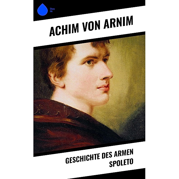 Geschichte des armen Spoleto, Achim von Arnim