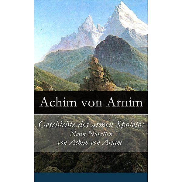 Geschichte des armen Spoleto: Neun Novellen von Achim von Arnim, Achim von Arnim