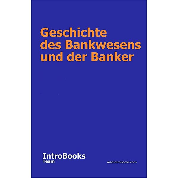 Geschichte des Bankwesens und der Banker, IntroBooks Team