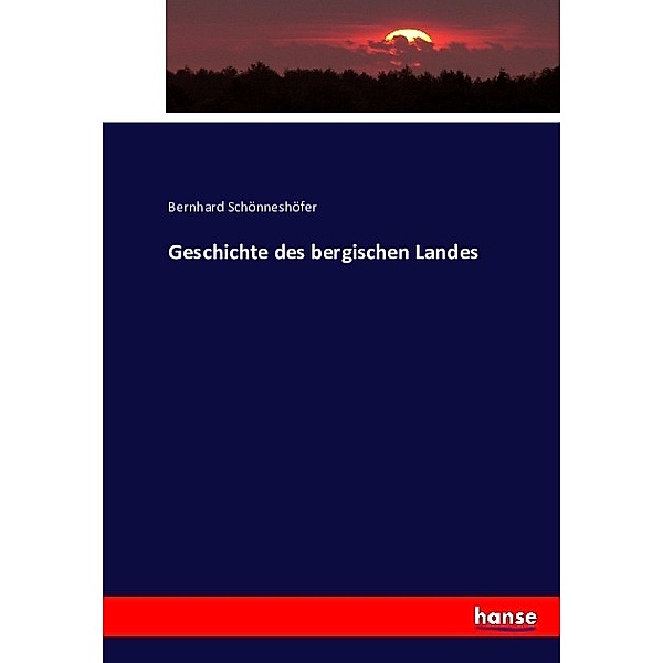 Geschichte des bergischen Landes, Bernhard Schönneshöfer