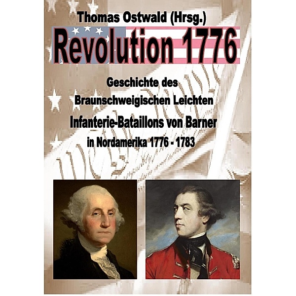 Geschichte des Braunschweigischen Leichten Infanterie-Bataillons 1776 - 1783, Thomas Ostwald