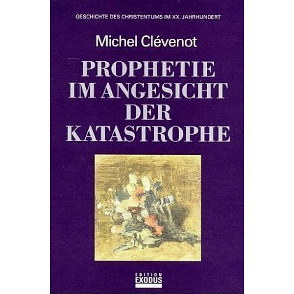 Geschichte des Christentums / BD 12 / Geschichte des Christentums / Prophetie im Angesicht der Katastrophe, Michel Clévenot