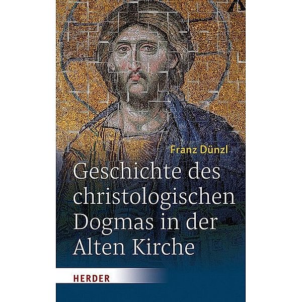 Geschichte des christologischen Dogmas in der Alten Kirche, Franz Dünzl