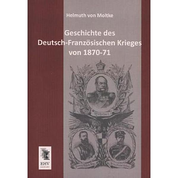 Geschichte des Deutsch-Französischen Krieges von 1870-71, Helmuth Karl Bernhard von Moltke