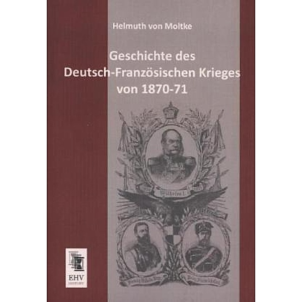 Geschichte des Deutsch-Französischen Krieges von 1870-71, Helmuth Karl Bernhard von Moltke