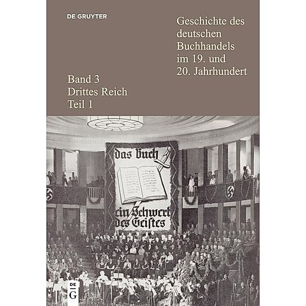 Geschichte des deutschen Buchhandels im 19. und 20. Jahrhundert. Band 3: Drittes Reich. Teil 1 / Geschichte des deutschen Buchhandels im 19. und 20. Jahrhundert. Drittes Reich