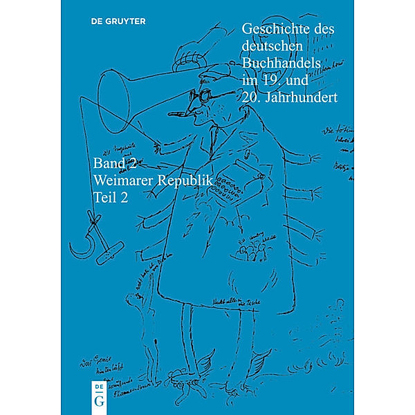 Geschichte des deutschen Buchhandels im 19. und 20. Jahrhundert. Die Weimarer Republik 1918 - 1933 / Band 2. Teil 2 / Geschichte des deutschen Buchhandels im 19. und 20. Jahrhundert. Band 2: Die Weimarer Republik 1918 - 1933. Teil 2.Tl.2