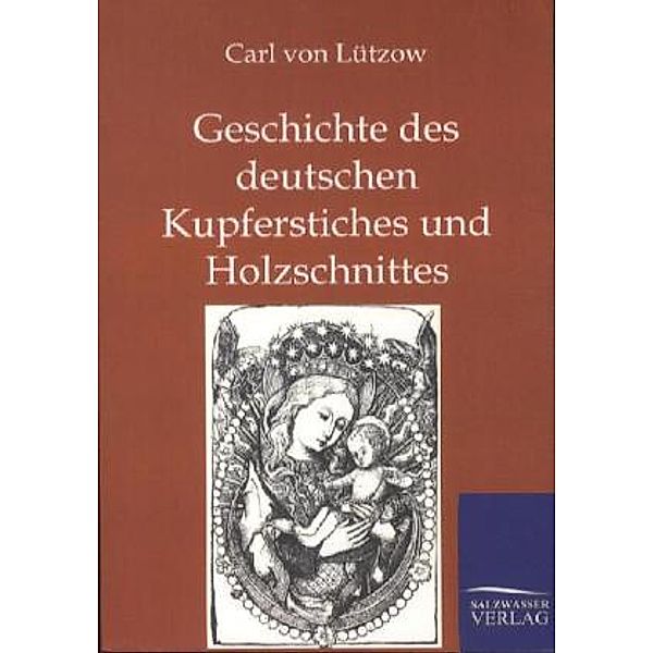 Geschichte des deutschen Kupferstiches und Holzschnittes, Carl Friedrich Arnold von Lützow