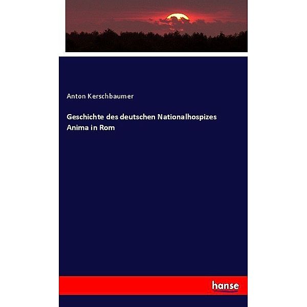 Geschichte des deutschen Nationalhospizes Anima in Rom, Anton Kerschbaumer