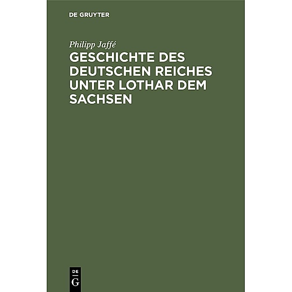 Geschichte des deutschen Reiches unter Lothar dem Sachsen, Philipp Jaffé