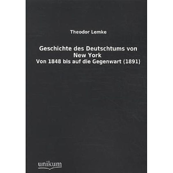 Geschichte des Deutschtums von New York, Theodor Lemke