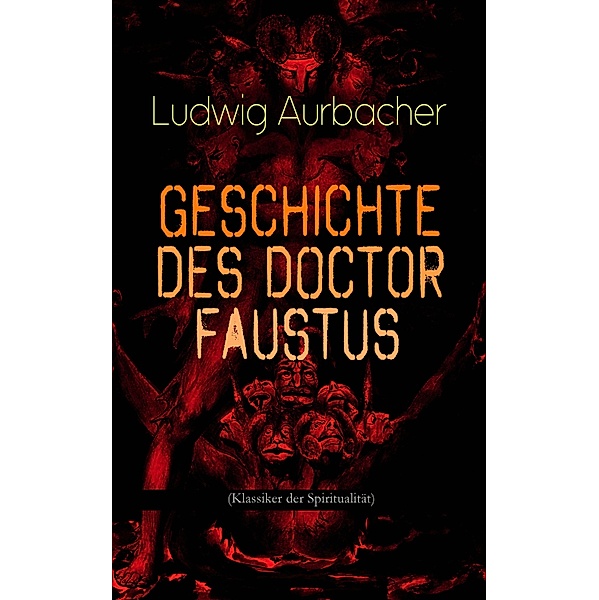 Geschichte des Doctor Faustus (Klassiker der Spiritualität), Ludwig Aurbacher