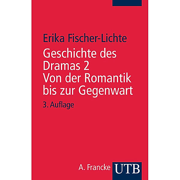 Geschichte des Dramas: Bd.2 Geschichte des Dramas. Von der Romantik bis zur Gegenwart, Erika Fischer-Lichte