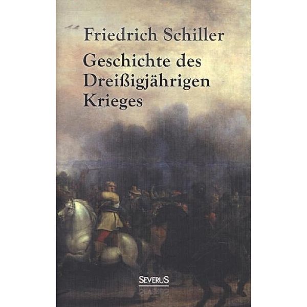 Geschichte des Dreißigjährigen Krieges, Friedrich Schiller