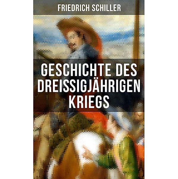 Geschichte des dreißigjährigen Kriegs, Friedrich Schiller