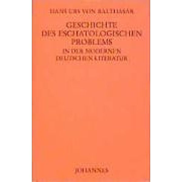 Geschichte des eschatologischen Problems in der modernen deutschen Literatur, Hans U von Balthasar