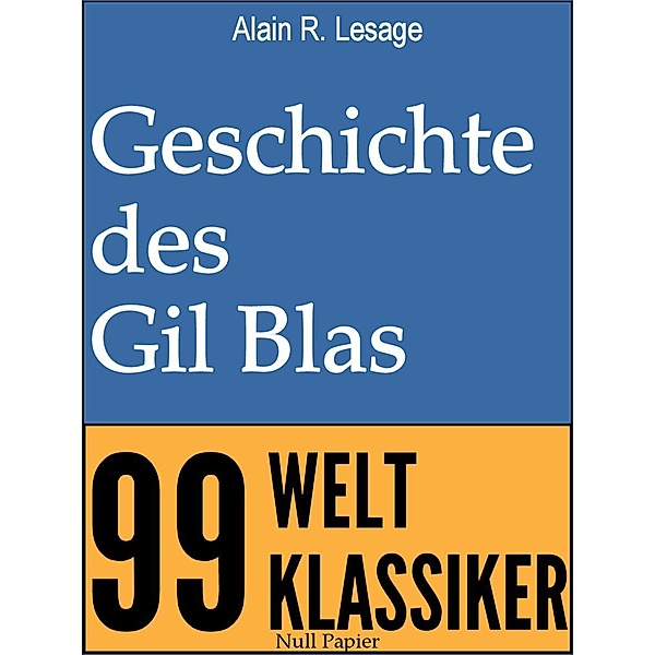 Geschichte des Gil Blas von Santillana / 99 Welt-Klassiker, Alain R. Lesage