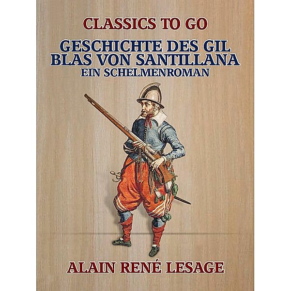 Geschichte des Gil Blas von Santillana - Ein Schelmenroman, Alain R. Lesage