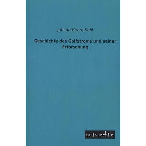 Geschichte des Golfstroms und seiner Erforschung, Johann G. Kohl