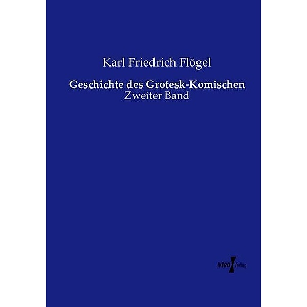 Geschichte des Grotesk-Komischen, Karl Friedrich Flögel