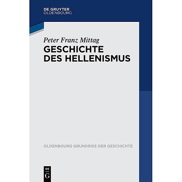 Geschichte des Hellenismus / Oldenbourg Grundriss der Geschichte Bd.51, Peter Franz Mittag