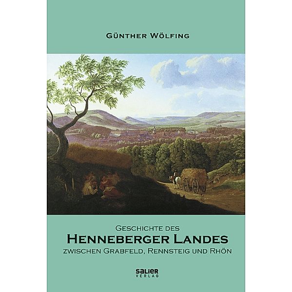 Geschichte des Henneberger Landes zwischen Grabfeld, Rennsteig und Rhön, Günther Wölfing