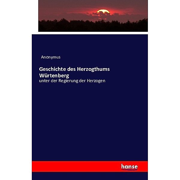 Geschichte des Herzogthums Würtenberg, Anonym