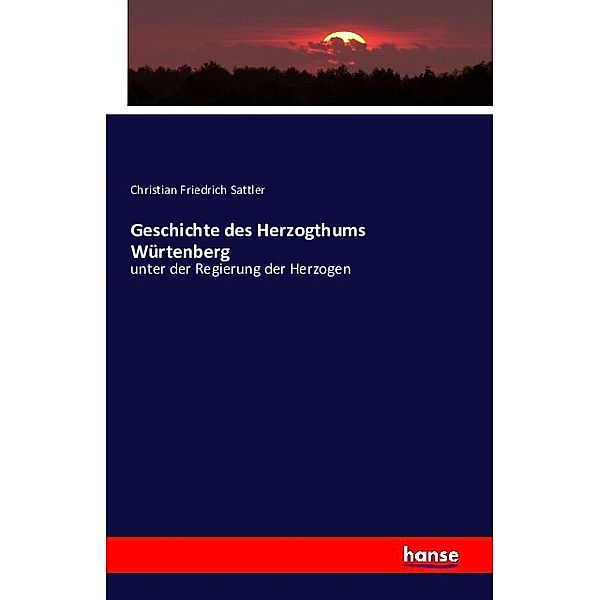 Geschichte des Herzogthums Würtenberg, Christian Friedrich Sattler