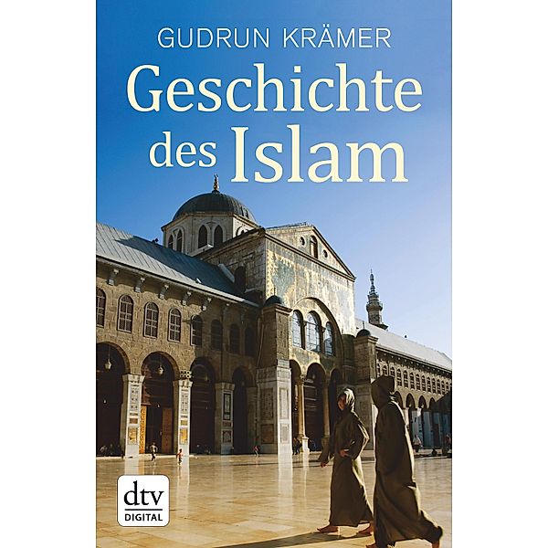 Geschichte des Islam / dtv Bd.34467, Gudrun Krämer