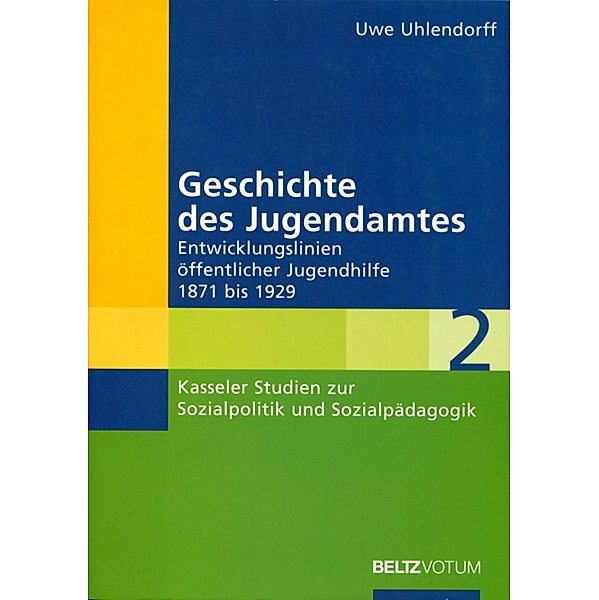 Geschichte des Jugendamtes. / Kasseler Studien zur Sozialpolitik und Sozialpädagogik, Uwe Uhlendorff