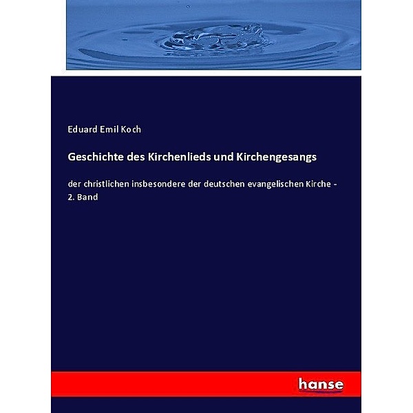 Geschichte des Kirchenlieds und Kirchengesangs, Eduard E. Koch