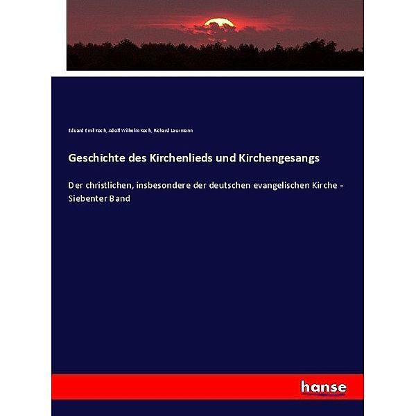 Geschichte des Kirchenlieds und Kirchengesangs, Eduard E. Koch, Adolf Wilhelm Koch, Richard Lauxmann