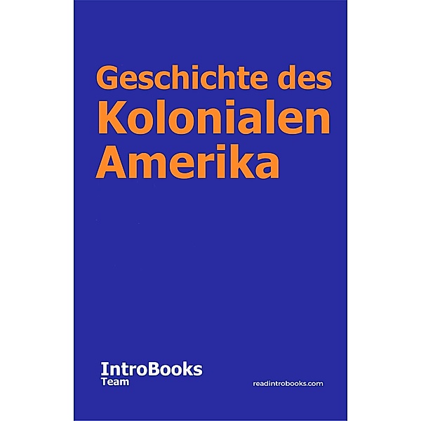 Geschichte des Kolonialen Amerika, IntroBooks Team