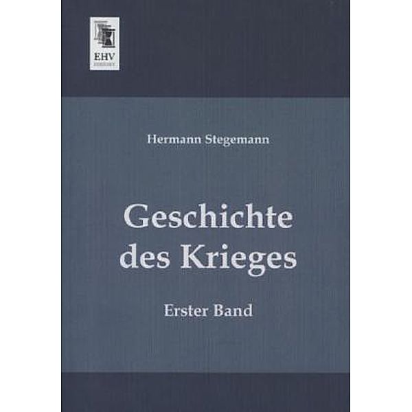 Geschichte des Krieges.Bd.1, Hermann Stegemann