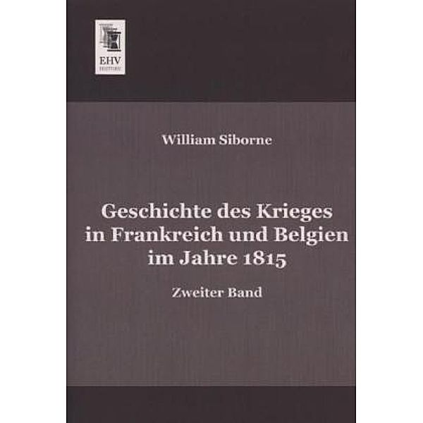 Geschichte des Krieges in Frankreich und Belgien im Jahre 1815.Bd.2, William Siborne